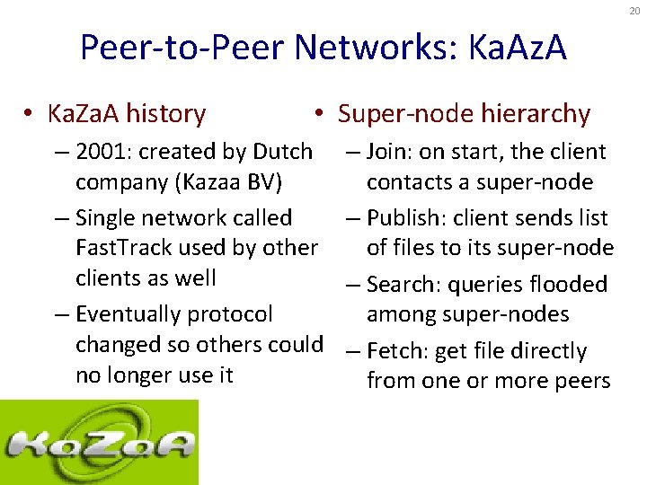 20 Peer-to-Peer Networks: Ka. Az. A • Ka. Za. A history • Super-node hierarchy 20 Peer-to-Peer Networks: Ka. Az. A • Ka. Za. A history • Super-node hierarchy