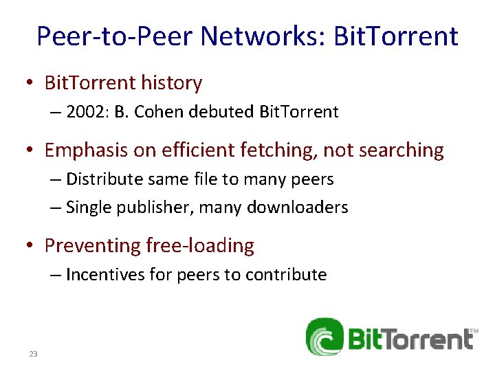 Peer-to-Peer Networks: Bit. Torrent • Bit. Torrent history – 2002: B. Cohen debuted Bit. Peer-to-Peer Networks: Bit. Torrent • Bit. Torrent history – 2002: B. Cohen debuted Bit.