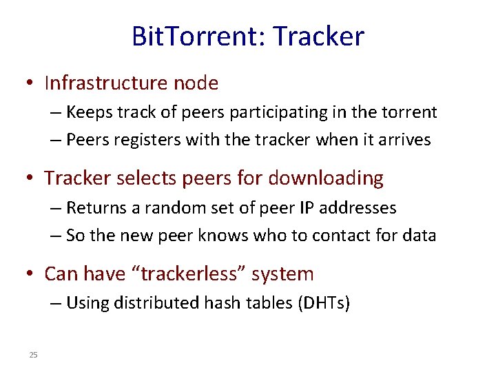 Bit. Torrent: Tracker • Infrastructure node – Keeps track of peers participating in the Bit. Torrent: Tracker • Infrastructure node – Keeps track of peers participating in the