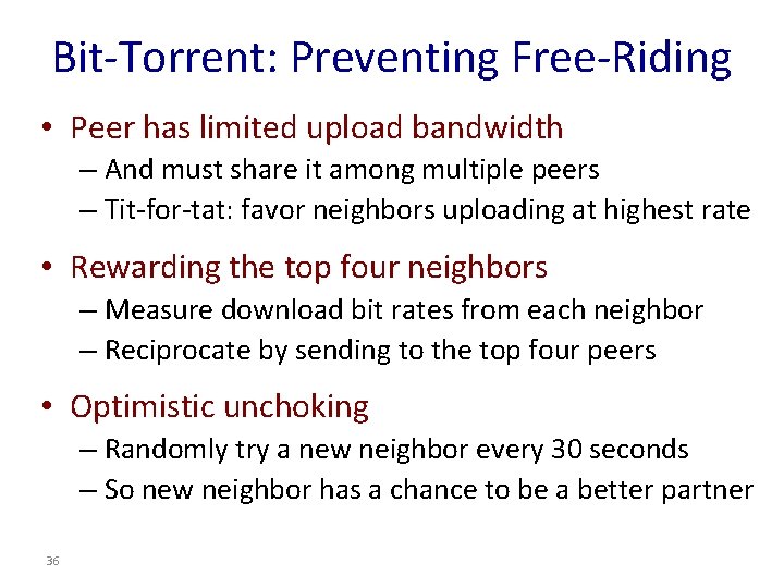 Bit-Torrent: Preventing Free-Riding • Peer has limited upload bandwidth – And must share it Bit-Torrent: Preventing Free-Riding • Peer has limited upload bandwidth – And must share it