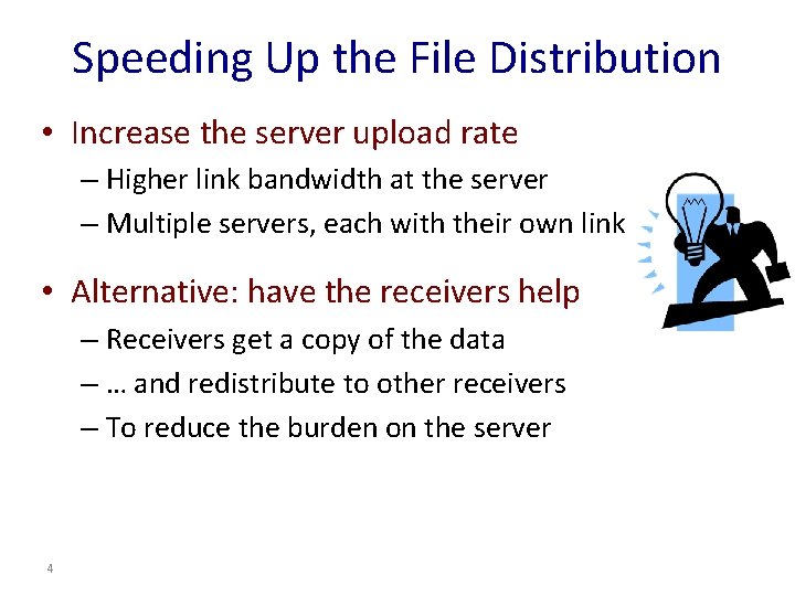 Speeding Up the File Distribution • Increase the server upload rate – Higher link Speeding Up the File Distribution • Increase the server upload rate – Higher link