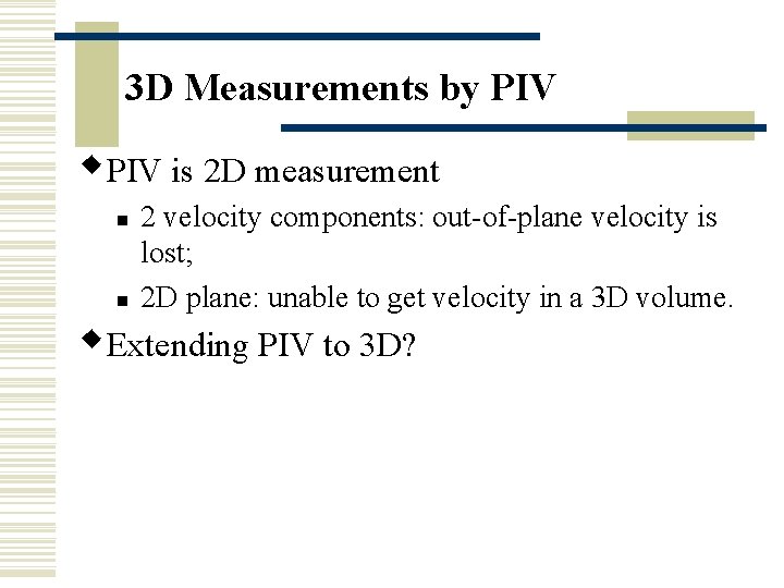 3 D Measurements by PIV w. PIV is 2 D measurement n n 2