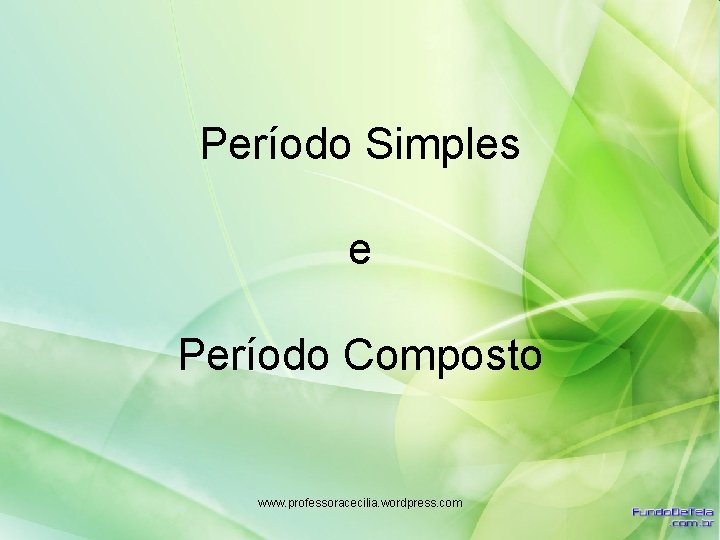 Período Simples e Período Composto www. professoracecilia. wordpress. com 