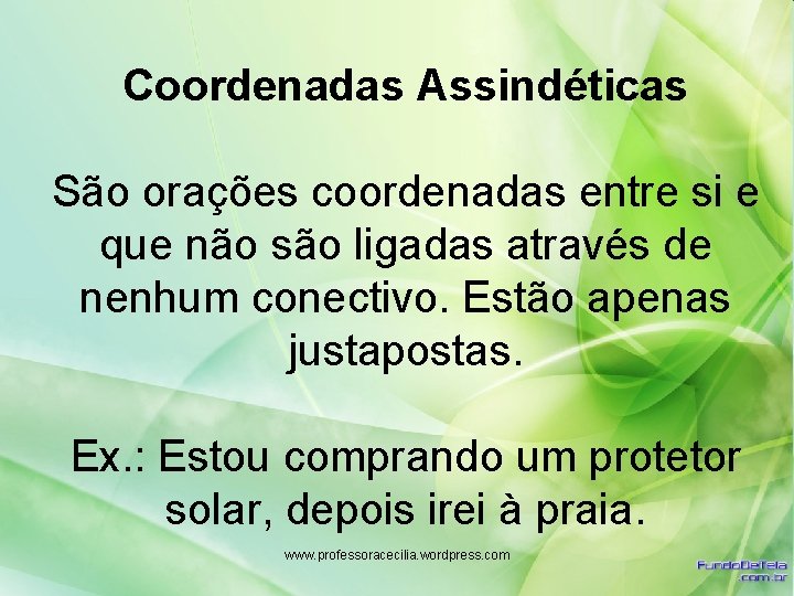 Coordenadas Assindéticas São orações coordenadas entre si e que não são ligadas através de