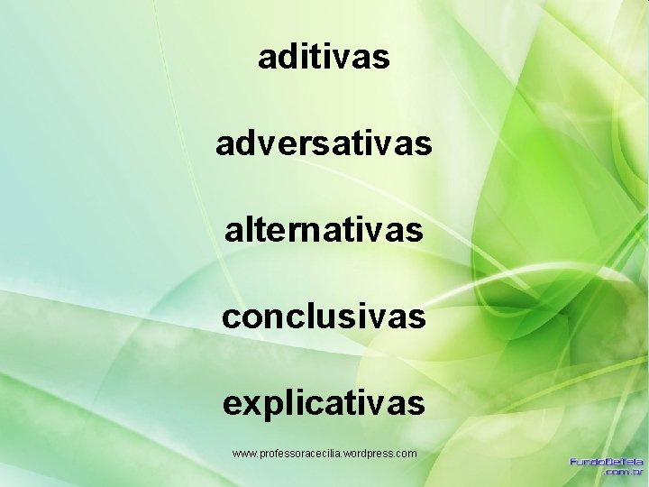 aditivas adversativas alternativas conclusivas explicativas www. professoracecilia. wordpress. com 