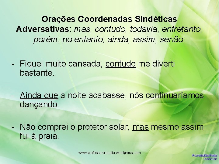 Orações Coordenadas Sindéticas Adversativas: mas, contudo, todavia, entretanto, porém, no entanto, ainda, assim, senão.