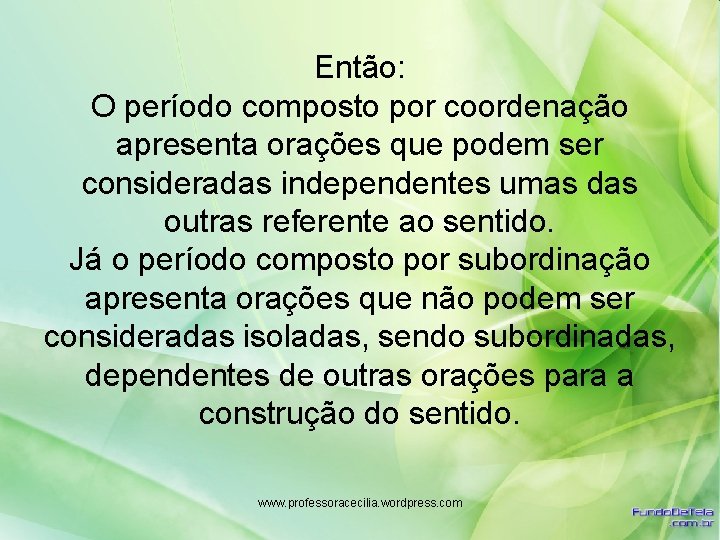 Então: O período composto por coordenação apresenta orações que podem ser consideradas independentes umas