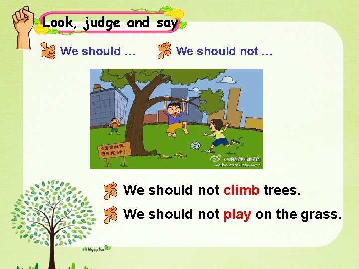 Look, judge and say We should … We should not climb trees. We should