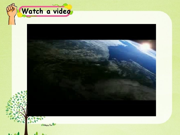 Watch a video 
