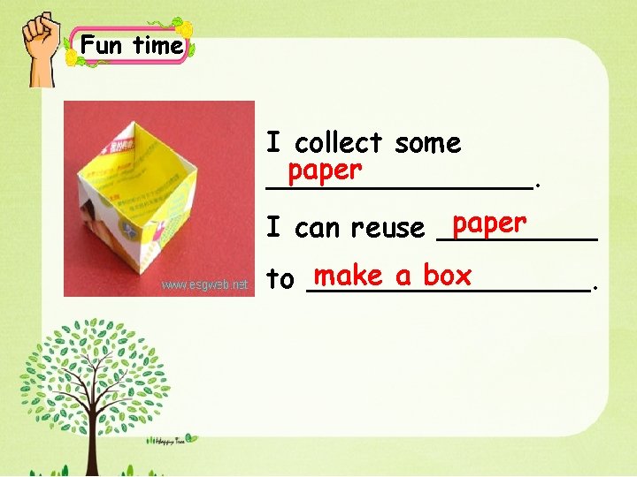 Fun time I collect some paper ________. paper I can reuse _____ make a