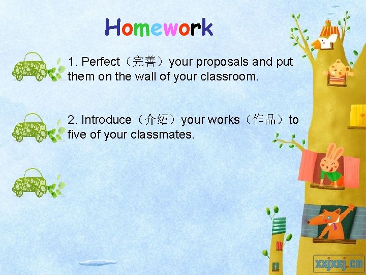 Homework 1. Perfect（完善）your proposals and put them on the wall of your classroom. 2.