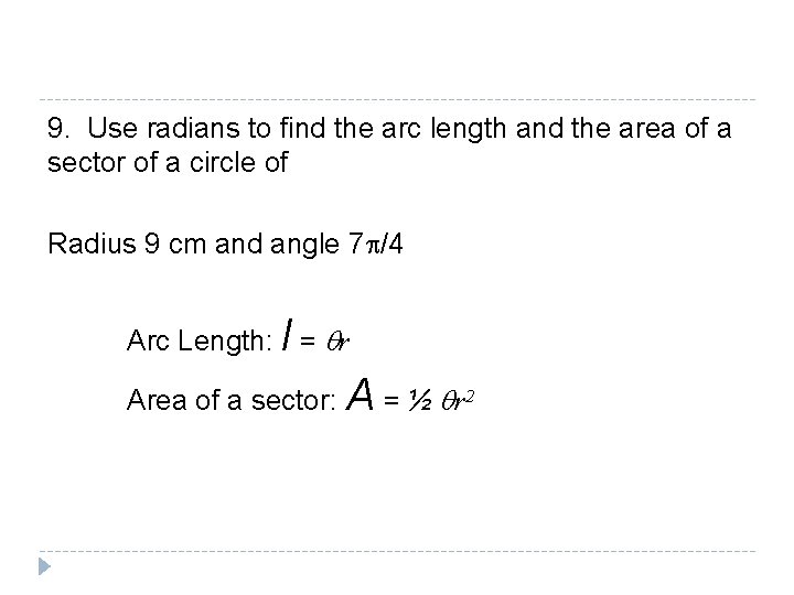 9. Use radians to find the arc length and the area of a sector 9. Use radians to find the arc length and the area of a sector