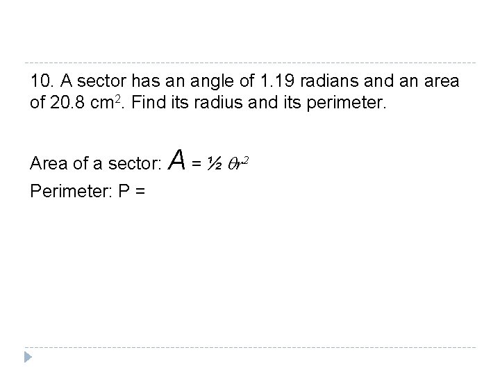 10. A sector has an angle of 1. 19 radians and an area of 10. A sector has an angle of 1. 19 radians and an area of