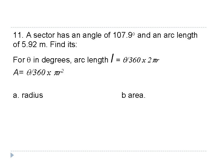 11. A sector has an angle of 107. 9 o and an arc length 11. A sector has an angle of 107. 9 o and an arc length