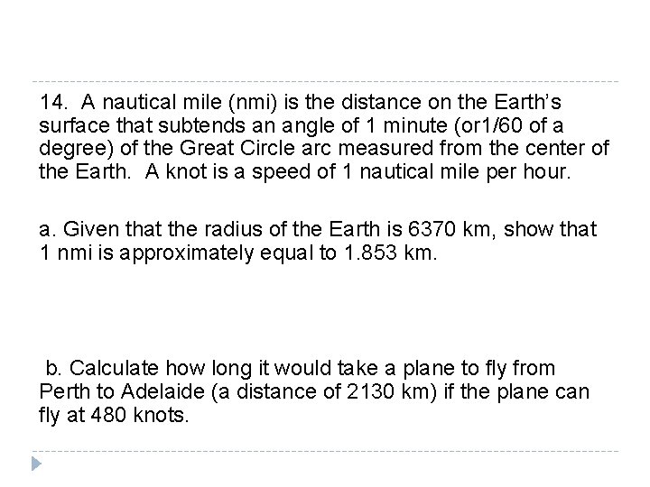 14. A nautical mile (nmi) is the distance on the Earth’s surface that subtends 14. A nautical mile (nmi) is the distance on the Earth’s surface that subtends