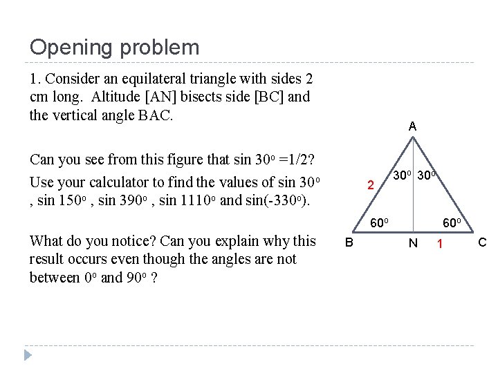 Opening problem 1. Consider an equilateral triangle with sides 2 cm long. Altitude [AN]