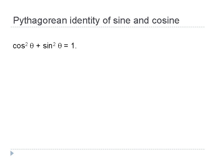 Pythagorean identity of sine and cosine cos 2 q + sin 2 q = Pythagorean identity of sine and cosine cos 2 q + sin 2 q =
