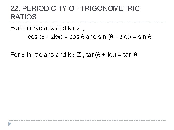 22. PERIODICITY OF TRIGONOMETRIC RATIOS For q in radians and k є Z , 22. PERIODICITY OF TRIGONOMETRIC RATIOS For q in radians and k є Z ,