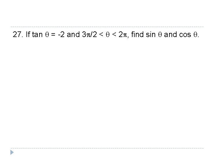 27. If tan q = -2 and 3 p/2 < q < 2 p, 27. If tan q = -2 and 3 p/2 < q < 2 p,