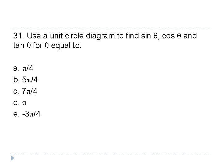 31. Use a unit circle diagram to find sin q, cos q and tan 31. Use a unit circle diagram to find sin q, cos q and tan