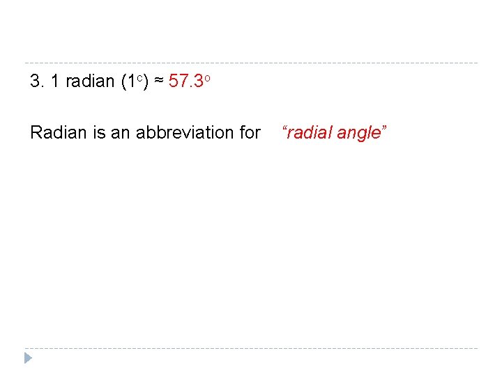 3. 1 radian (1 c) ≈ 57. 3 o Radian is an abbreviation for 3. 1 radian (1 c) ≈ 57. 3 o Radian is an abbreviation for