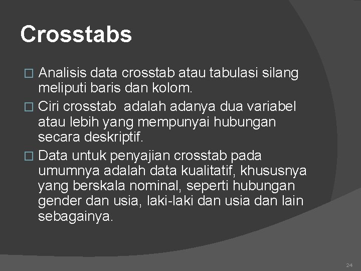 Crosstabs Analisis data crosstab atau tabulasi silang meliputi baris dan kolom. � Ciri crosstab