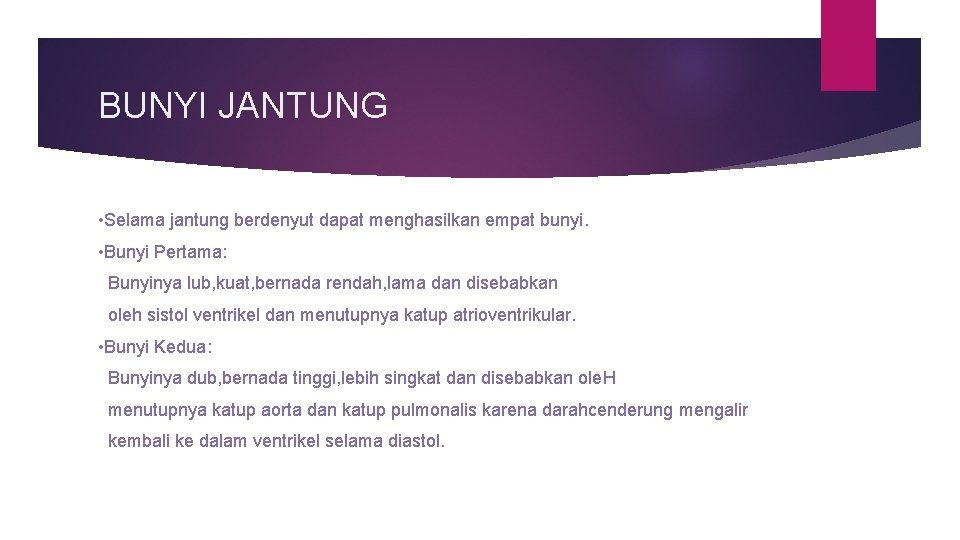 BUNYI JANTUNG • Selama jantung berdenyut dapat menghasilkan empat bunyi. • Bunyi Pertama: Bunyinya