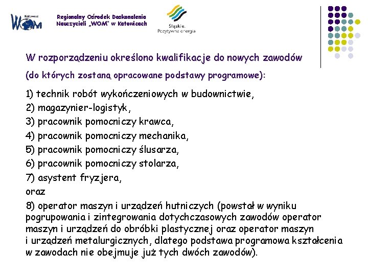 Regionalny Ośrodek Doskonalenia Nauczycieli „WOM” w Katowicach W rozporządzeniu określono kwalifikacje do nowych zawodów