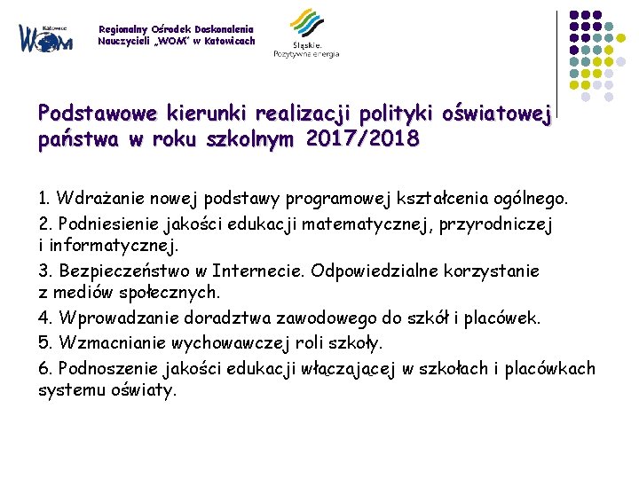 Regionalny Ośrodek Doskonalenia Nauczycieli „WOM” w Katowicach Podstawowe kierunki realizacji polityki oświatowej państwa w
