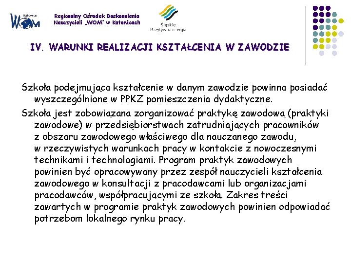 Regionalny Ośrodek Doskonalenia Nauczycieli „WOM” w Katowicach IV. WARUNKI REALIZACJI KSZTAŁCENIA W ZAWODZIE Szkoła