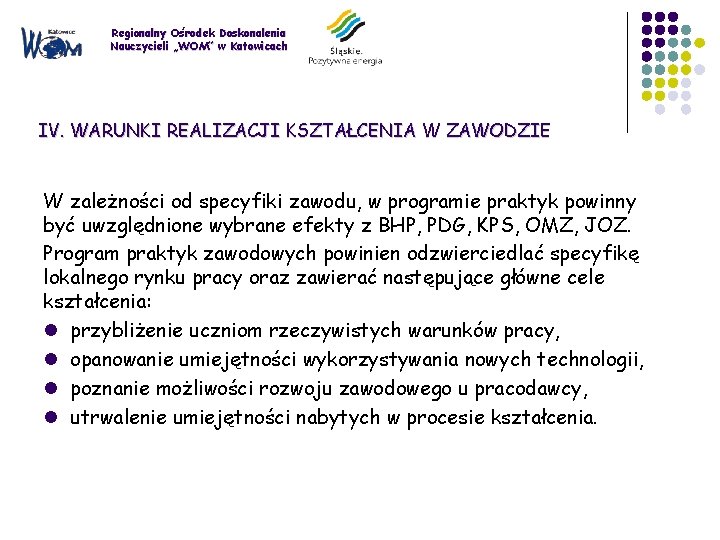 Regionalny Ośrodek Doskonalenia Nauczycieli „WOM” w Katowicach IV. WARUNKI REALIZACJI KSZTAŁCENIA W ZAWODZIE W