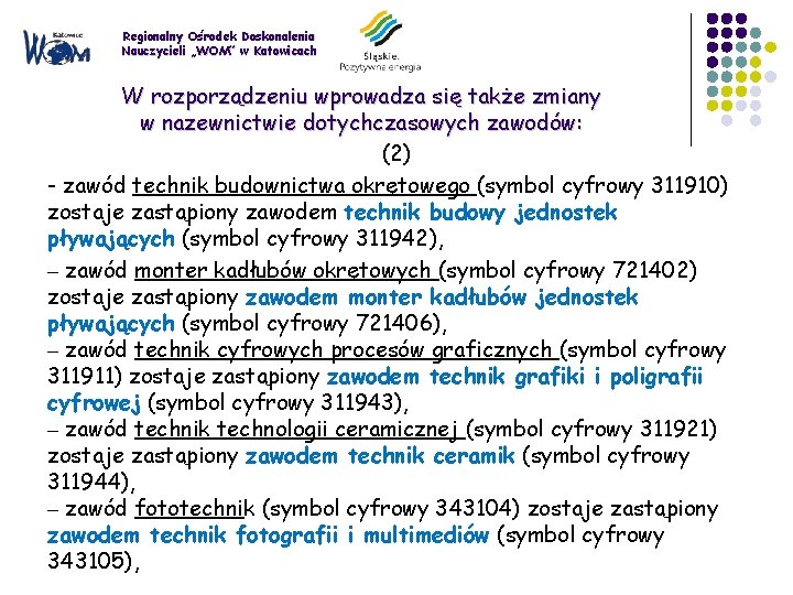 Regionalny Ośrodek Doskonalenia Nauczycieli „WOM” w Katowicach W rozporządzeniu wprowadza się także zmiany w