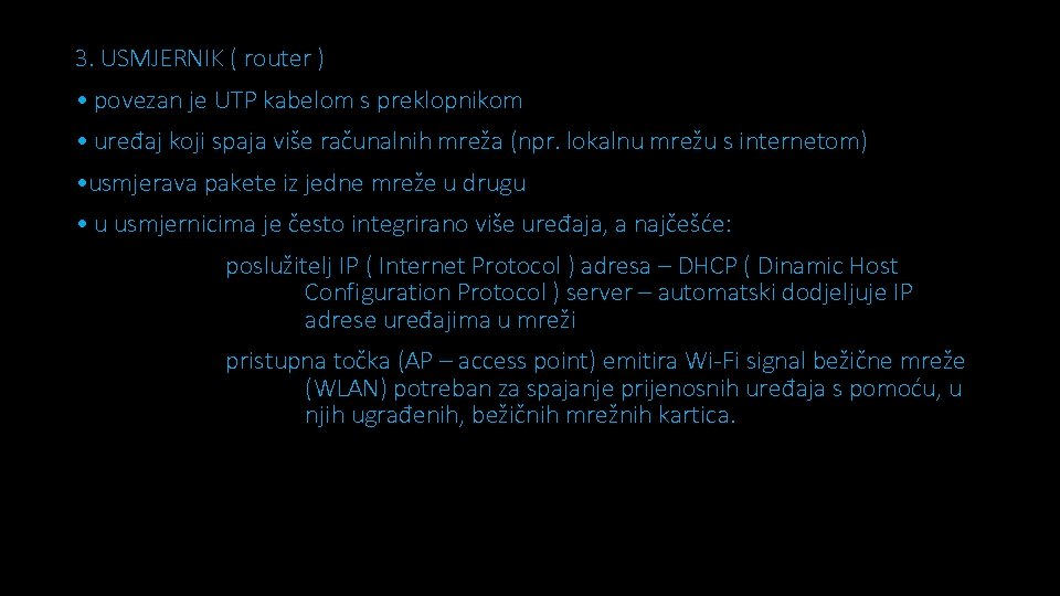 3. USMJERNIK ( router ) • povezan je UTP kabelom s preklopnikom • uređaj