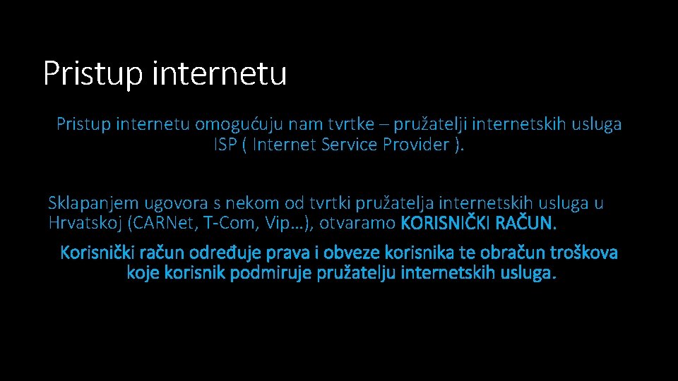 Pristup internetu omogućuju nam tvrtke – pružatelji internetskih usluga ISP ( Internet Service Provider