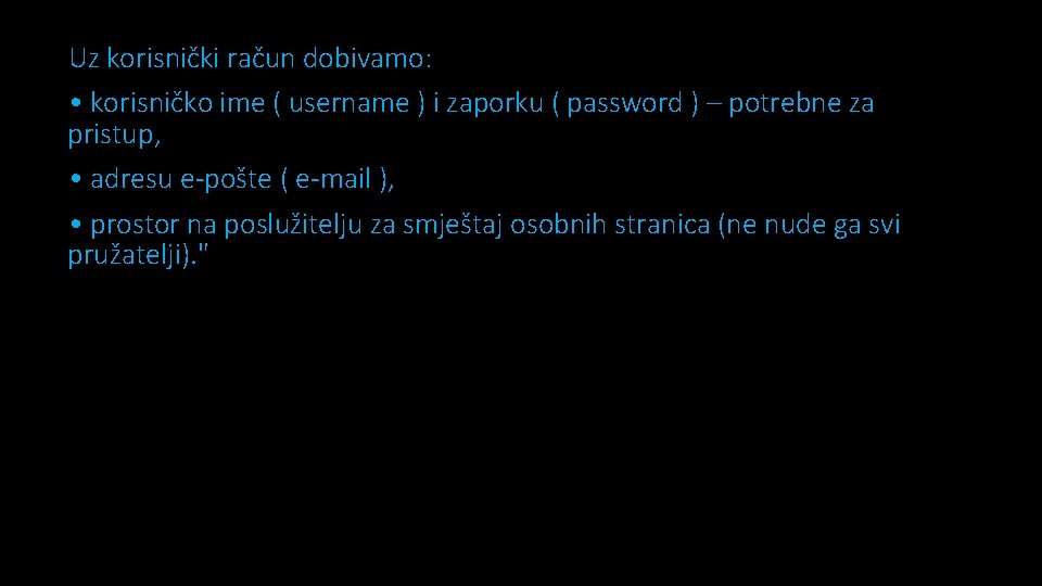 Uz korisnički račun dobivamo: • korisničko ime ( username ) i zaporku ( password