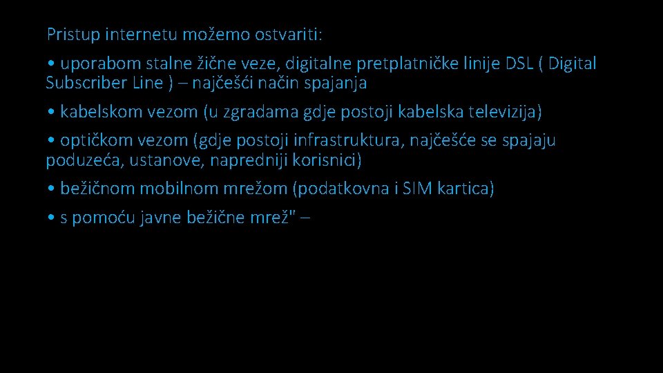 Pristup internetu možemo ostvariti: • uporabom stalne žične veze, digitalne pretplatničke linije DSL (