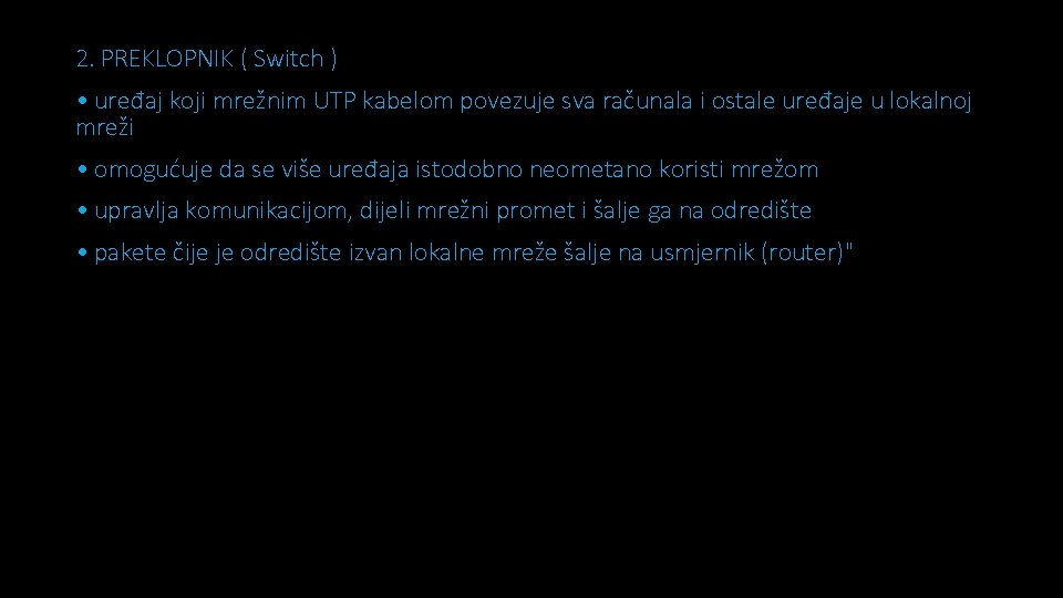 2. PREKLOPNIK ( Switch ) • uređaj koji mrežnim UTP kabelom povezuje sva računala