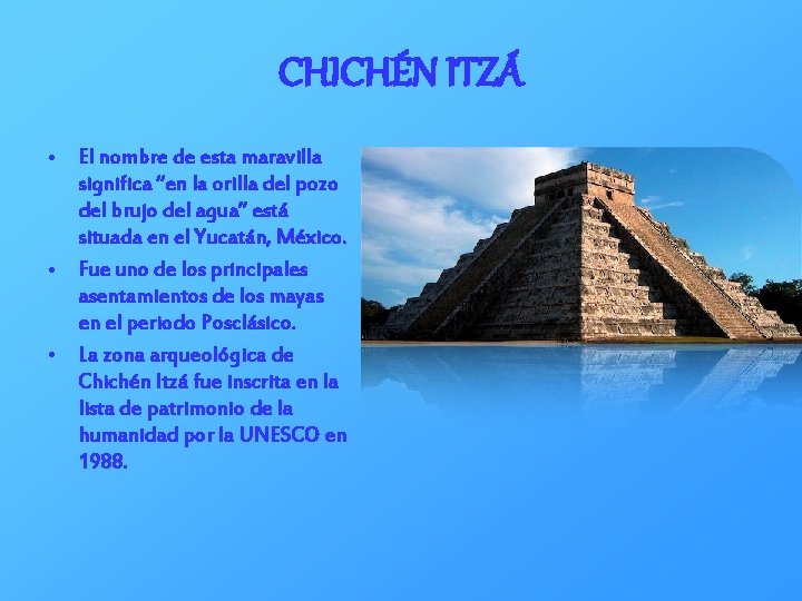 CHICHÉN ITZÁ • El nombre de esta maravilla significa “en la orilla del pozo