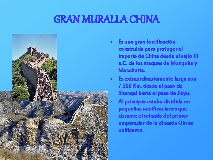 GRAN MURALLA CHINA • Es una gran fortificación construida para proteger el imperio de