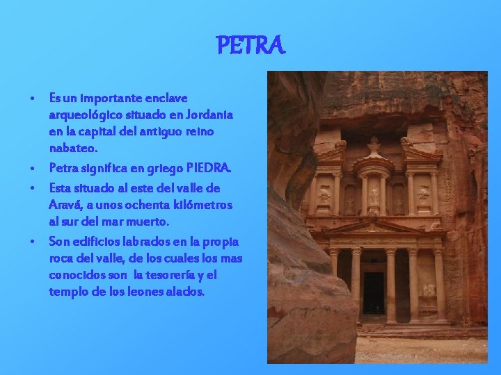 PETRA • Es un importante enclave arqueológico situado en Jordania en la capital del