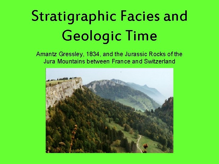 Stratigraphic Facies and Geologic Time Amantz Gressley, 1834, and the Jurassic Rocks of the Stratigraphic Facies and Geologic Time Amantz Gressley, 1834, and the Jurassic Rocks of the