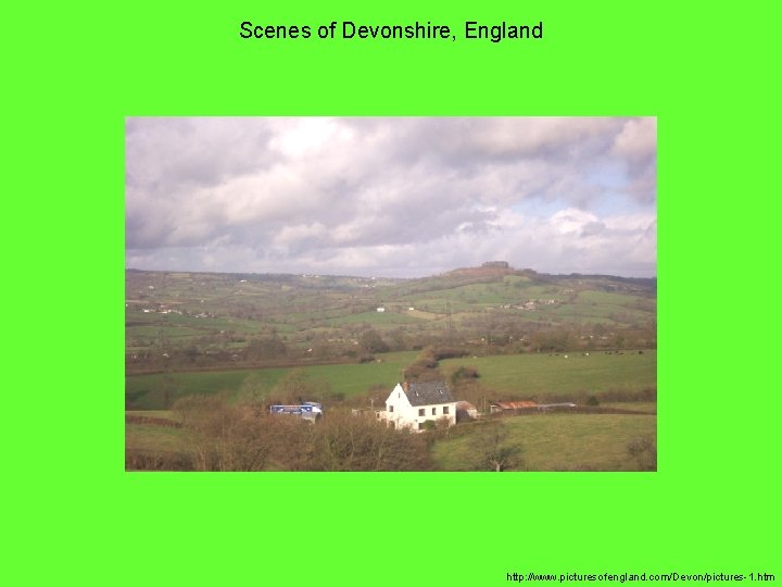 Scenes of Devonshire, England http: //www. picturesofengland. com/Devon/pictures-1. htm 