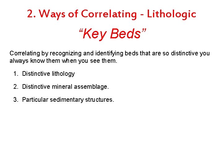 2. Ways of Correlating - Lithologic “Key Beds” Correlating by recognizing and identifying beds