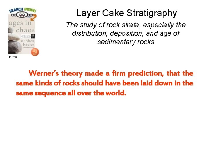 Layer Cake Stratigraphy The study of rock strata, especially the distribution, deposition, and age