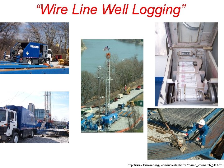 “Wire Line Well Logging” http: //www. trianaenergy. com/ucwell/photos/march_26. htm 