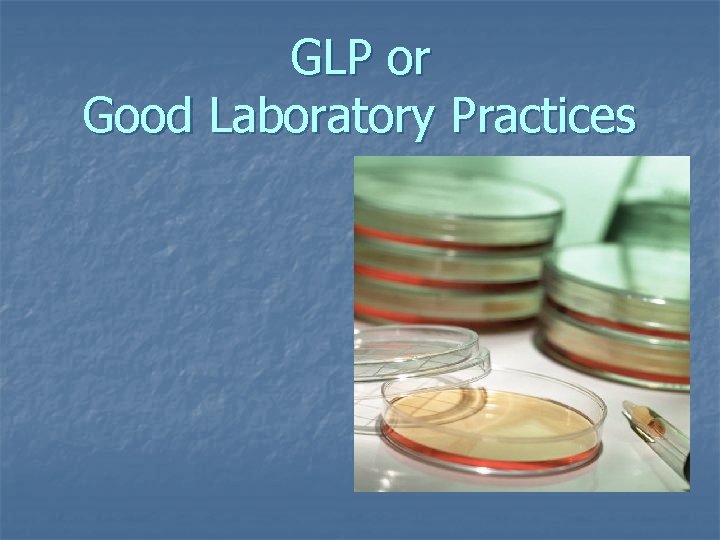 GLP or Good Laboratory Practices 