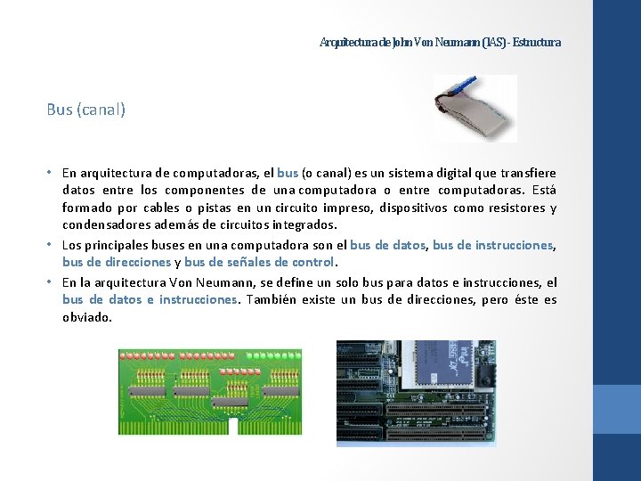 Arquitectura de John Von Neumann (IAS) - Estructura Bus (canal) • En arquitectura de