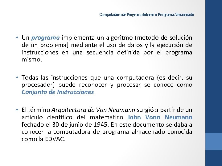 Computadora de Programa Interno o Programa Almacenado • Un programa implementa un algoritmo (método