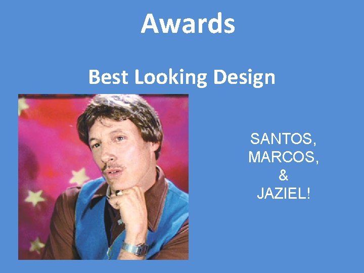 Awards Best Looking Design SANTOS, MARCOS, & JAZIEL! 