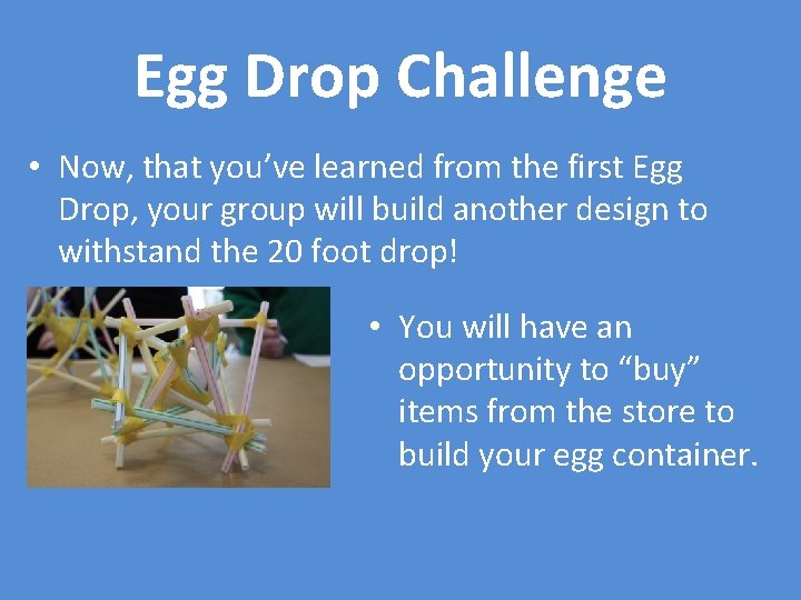 Egg Drop Challenge • Now, that you’ve learned from the first Egg Drop, your